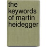 The Keywords Of Martin Heidegger by David B. Griffiths