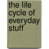 The Life Cycle Of Everyday Stuff by Shirley Ireton