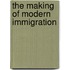 The Making Of Modern Immigration