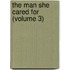 The Man She Cared For (Volume 3)