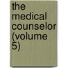 The Medical Counselor (Volume 5) by Michigan State Homeopathic Society