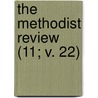 The Methodist Review (11; V. 22) by Unknown Author