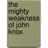 The Mighty Weakness of John Knox