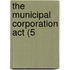 The Municipal Corporation Act (5