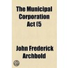 The Municipal Corporation Act (5 door John Frederick Archbold
