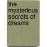 The Mysterious Secrets of Dreams door William R. Sanford