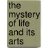 The Mystery Of Life And Its Arts