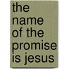 The Name Of The Promise Is Jesus by Michael Carden