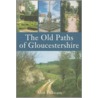 The Old Paths Of Gloucestershire by Alan S. Pilbeam