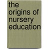 The Origins Of Nursery Education door Kevin Brehony