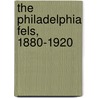 The Philadelphia Fels, 1880-1920 door Evelyn Bodek Rosen