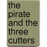 The Pirate And The Three Cutters door Frederick Captain Marryat