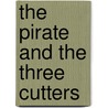 The Pirate And The Three Cutters by Frederick Captain Marryat