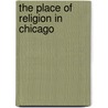 The Place Of Religion In Chicago by Wilbur Zelinksy
