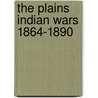 The Plains Indian Wars 1864-1890 by Andrew Langley