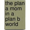 The Plan a Mom in a Plan B World door Debbie Taylor Williams