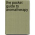 The Pocket Guide To Aromatherapy
