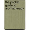 The Pocket Guide To Aromatherapy door Kathi Keville