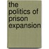 The Politics Of Prison Expansion