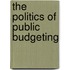 The Politics Of Public Budgeting
