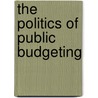 The Politics Of Public Budgeting by Irene S. Rubin