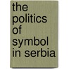 The Politics Of Symbol In Serbia by Ivan Colovic