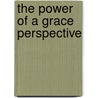 The Power of a Grace Perspective by Paul Ulasien