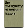The Presidency Of Herbert Hoover door Martin L. Fausold