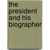 The President And His Biographer door Merrill D. Peterson