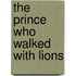 The Prince Who Walked With Lions