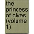 The Princess Of Clves (Volume 1)
