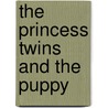 The Princess Twins And The Puppy by Mona Hodgson