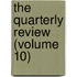 The Quarterly Review (Volume 10)