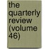The Quarterly Review (Volume 46)