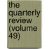 The Quarterly Review (Volume 49)