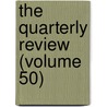 The Quarterly Review (Volume 50) door William Gifford