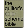 The Quilter's Color Scheme Bible by Celia Eddy