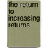 The Return To Increasing Returns
