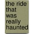 The Ride That Was Really Haunted