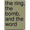 The Ring, The Bomb, And The Word door Assad R. Wright