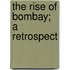 The Rise Of Bombay; A Retrospect
