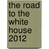 The Road To The White House 2012