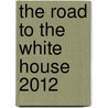 The Road To The White House 2012 door Stephen J. Wayne