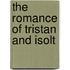 The Romance Of Tristan And Isolt