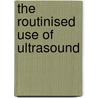 The Routinised Use Of Ultrasound door Christine Schlapa