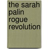 The Sarah Palin Rogue Revolution by Tony Reynolds