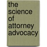 The Science Of Attorney Advocacy door Jessica D. Findley