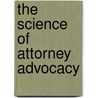 The Science Of Attorney Advocacy by Jessica D. Findley