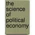 The Science Of Political Economy
