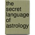 The Secret Language Of Astrology